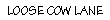 Loose Cow Lane